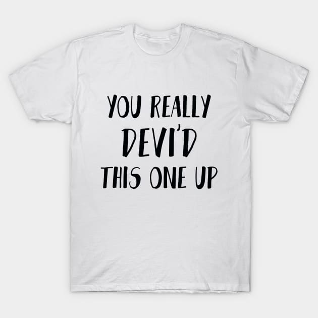 You really Devi'd this one up - Never have I ever T-Shirt by mikhaleeevich